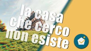 quale casa cercare? - LA CASA CHE CERCO NON ESISTE ! come facilitare la ricerca immobiliare 2021