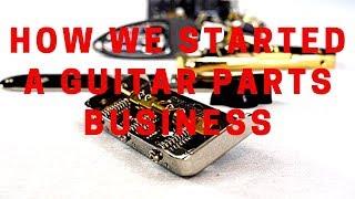 How We Started A Guitar Parts Business