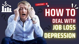 How to Deal with Job Loss Depression | 9 Symptoms with Best Practical Tips 