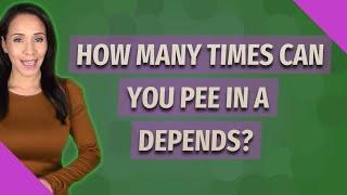 How many times can you pee in a Depends?