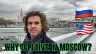 Why do I live in MOSCOW?An AMERICAN in Moscow, RUSSIA explains the main reasons.