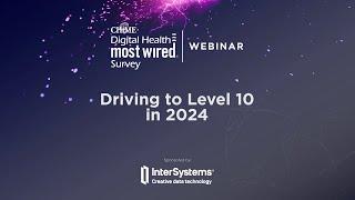 Driving to Level 10 in 2024 - A CHiME and InterSystems Webinar