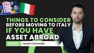 Things to consider before moving to Italy if you have asset abroad....