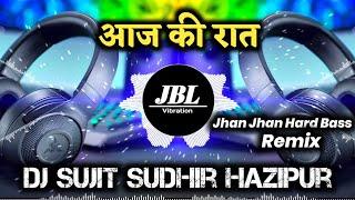 Aaj Ki Raat || Jhan Jhan Hard Bass Remix || Dj Sujit Sudhir Hazipur