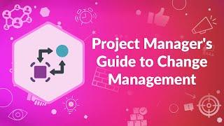 Project Manager's Guide to Change Management | Advisicon