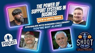 Overcoming Business Struggles: The Power of Support Systems | Shoot The Shit Business Podcast