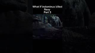 What if indominus killed Rexy part 3 #jurassicworld #dinosaur #jurassicpark