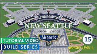 HOW TO BUILD YOUR FIRST AIRPORT | NO MODS | Airports DLC | New Seattle Episode 15 | CS Build Series