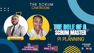 THE SCRUM CHATROOM - THE ROLE OF A SCRUM MASTER IN PI PLANNING