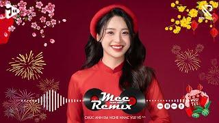 Nhạc Tết 2025 Remix, LK Nhạc Xuân 2025 Remix Hay Nhất Nghe Là Thấy Tết - Chào Xuân Ất Tỵ 2025