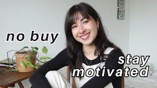 HOW TO STAY MOTIVATED DURING A NO-BUY/ LOW BUY CHALLENGE | no buy/ low buy tips