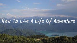 How To Live A Life Of Adventure