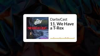 11.  We Have a T Rex | DarbyCast | Maverick Alexander | Darbyshire