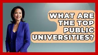 What Are The Top Public Universities? - The College Explorer