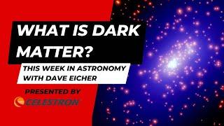 What is dark matter? This Week in Astronomy with Dave Eicher 3/27/23