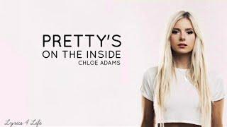 Chloe Adams - Pretty's On The Inside - Lyrics{ Lyrics 4 Life }