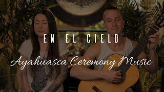 En El Cielo - Ayahuasca Ceremony Music - Beautiful Vibes!