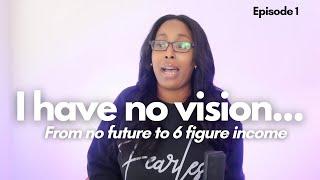 From No Vision to Building my Dream Life (My Business Journey)