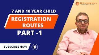 7 Year Route | UK Visa based on Child | GSN Immigration | Part 1