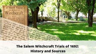 The Salem Witchcraft Trials of 1692: History and Sources