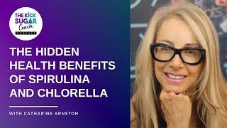 The Hidden Health Benefits of Spirulina and Chlorella | Catherine Arnston [EP 49]