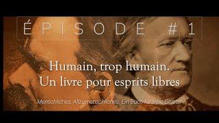 Introduction à Nietzsche épisode 1 - Humain, trop humain. Un livre pour esprits libres.