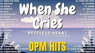 When She Cries - Restless Heart  OPM Tagalog Top Songs 2025 Playlist  Best OPM Tagalog Love Songs