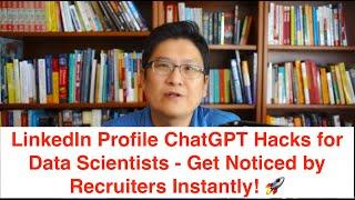 LinkedIn Profile ChatGPT Hacks for Data Scientists - Get Noticed by Recruiters Instantly! 
