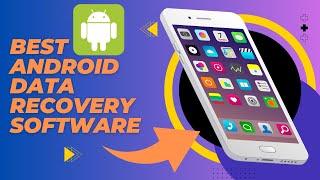 7 Best Data Recovery Software For Android Phone: Top Android Data Recovery Apps You Can Use