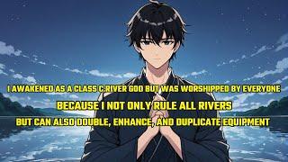 I Awakened as a Class C River God but Was Worshipped by Everyone For I Can Double, Enhance Equipment