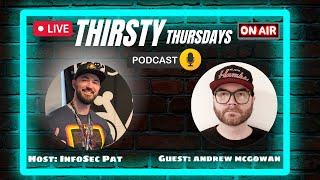 Thirsty Thursdays Cyber Security Podcast With Andrew McGowan