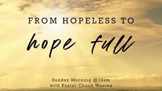 From Hopeless to Hope Full - with Pastor Chuck Wooley