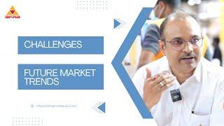 Mr.Vinay Krishnan, General Manager, Speaks on Overcoming Challenges and Future Market trends| Part 2