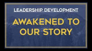 Leadership Development Week 2 - AWAKENED TO OUR STORY