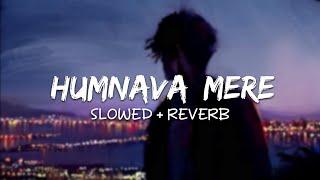 Humnava Mere (Slowed + Reverb) | Jubin Nautiyal