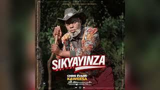 SIKYAYINZA CHRIS EVANS KAWEESI OFFICIAL AUDIO OUT