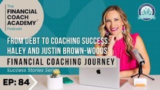 From Debt to Coaching Success: Haley and Justin Brown-Woods' Financial Coaching Journey Ep. 84