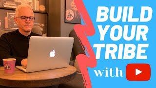 How To Build Your Tribe With YouTube Video