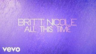 Britt Nicole - All This Time (Lyrics)