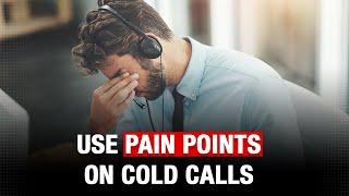 How to Use Pain Points When Cold Calling