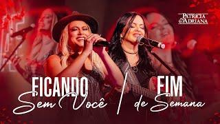 Patrícia e Adriana - Ficando sem Você / Fim de Semana (Moagem Em Casa)