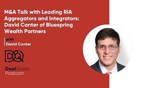 DealQuest Podcast: Insights from David Canter, President of Bluespring Wealth Partners