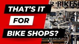 That's It For Bike Shops? The 2025 Shutdown