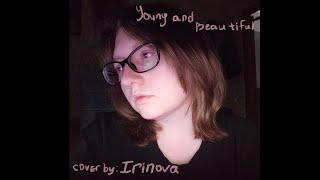 Lana Del Rey - Young and Beautiful (cover by: Irinova)