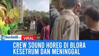 Viral Detik-Detik Crew Sound Horeg Di Blora Kesetrum Dan Meninggal Dunia, Terjadi Saat Karnaval