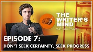 Don't Seek Certainty - The Writer's Mind Podcast 007