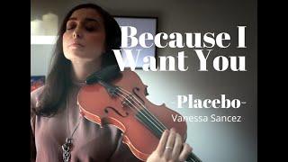  BECAUSE I WANT YOU _ Placebo_ VIOLIN COVER _ (Vanessa Sancez Violin)