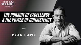 #80: Ryan Hawk — The Pursuit of Excellence & The Power of Consistency