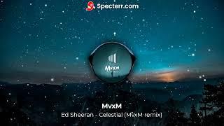 Ed Sheeran - Celestial (MvxM remix)