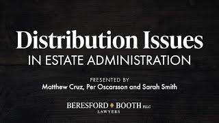 Distribution Issues In Estate Administration  |  Beresford Booth Webinar